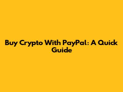 Buy Crypto With PayPal: A Quick Guide