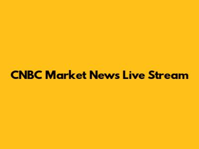 CNBC Market News Live Stream