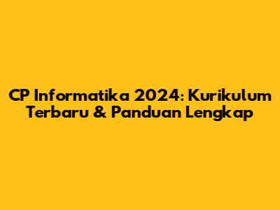 CP Informatika 2024: Kurikulum Terbaru & Panduan Lengkap