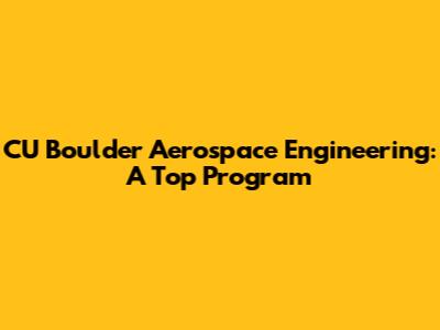 CU Boulder Aerospace Engineering: A Top Program