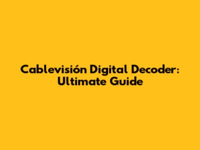 Cablevisión Digital Decoder: Ultimate Guide