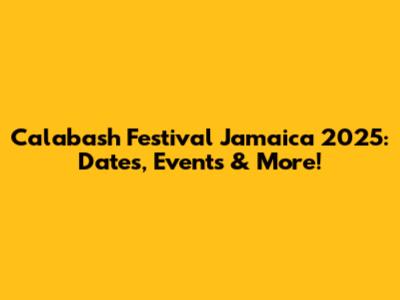 Calabash Festival Jamaica 2025: Dates, Events & More!