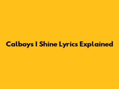 Calboy's "I Shine" Lyrics Explained