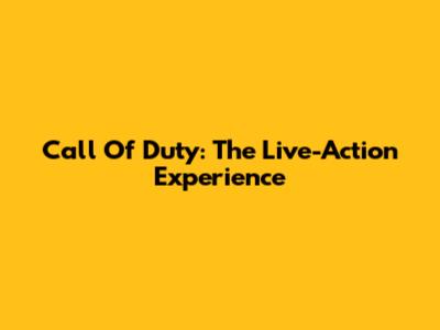 Call Of Duty: The Live-Action Experience