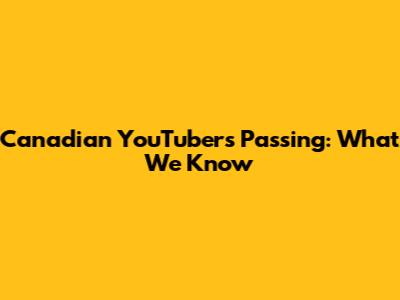 Canadian YouTuber's Passing: What We Know