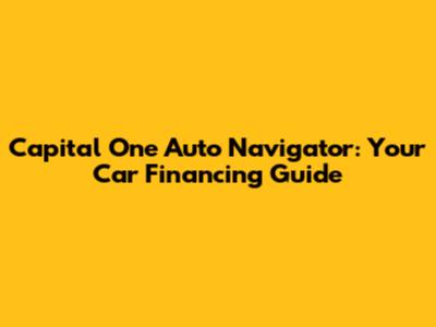 Capital One Auto Navigator: Your Car Financing Guide