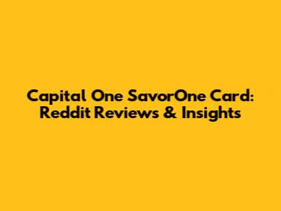 Capital One SavorOne Card: Reddit Reviews & Insights