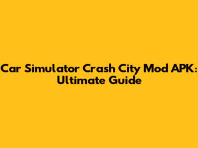 Car Simulator Crash City Mod APK: Ultimate Guide