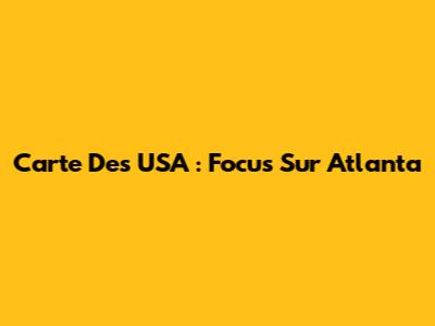 Carte Des USA : Focus Sur Atlanta