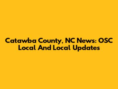 Catawba County, NC News: OSC Local And Local Updates