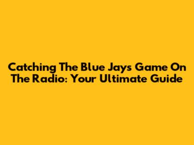 Catching The Blue Jays Game On The Radio: Your Ultimate Guide
