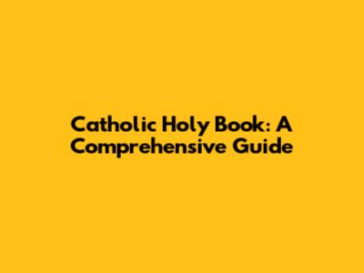 Catholic Holy Book: A Comprehensive Guide