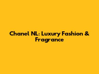 Chanel NL: Luxury Fashion & Fragrance