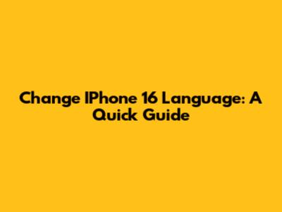 Change IPhone 16 Language: A Quick Guide