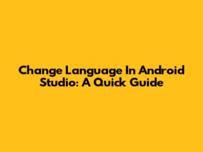 Change Language In Android Studio: A Quick Guide