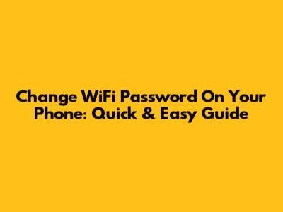 Change WiFi Password On Your Phone: Quick & Easy Guide