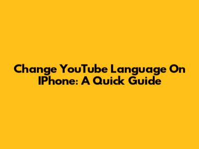 Change YouTube Language On IPhone: A Quick Guide