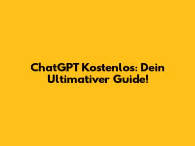 ChatGPT Kostenlos: Dein Ultimativer Guide!