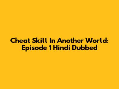 Cheat Skill In Another World: Episode 1 Hindi Dubbed