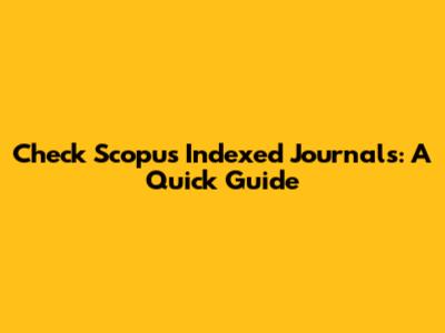 Check Scopus Indexed Journals: A Quick Guide