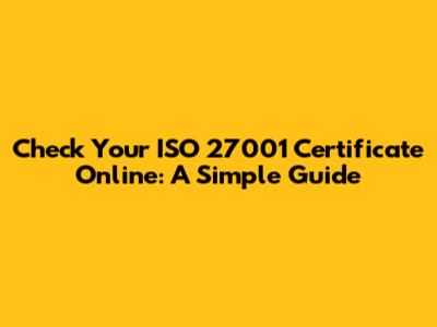 Check Your ISO 27001 Certificate Online: A Simple Guide