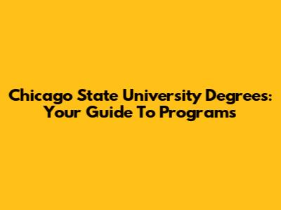 Chicago State University Degrees: Your Guide To Programs