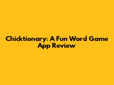 Chicktionary: A Fun Word Game App Review