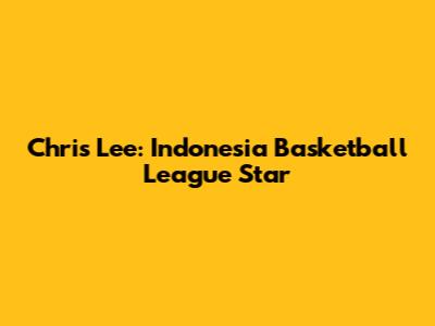 Chris Lee: Indonesia Basketball League Star