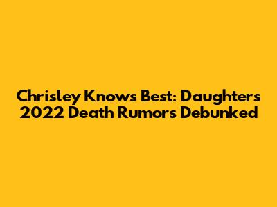 Chrisley Knows Best: Daughter's 2022 Death Rumors Debunked