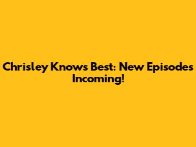 Chrisley Knows Best: New Episodes Incoming!