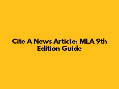 Cite A News Article: MLA 9th Edition Guide