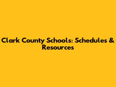 Clark County Schools: Schedules & Resources