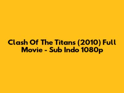 Clash Of The Titans (2010) Full Movie - Sub Indo 1080p
