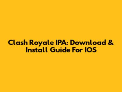 Clash Royale IPA: Download & Install Guide For IOS