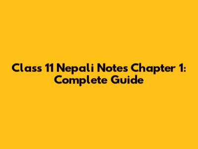 Class 11 Nepali Notes Chapter 1: Complete Guide