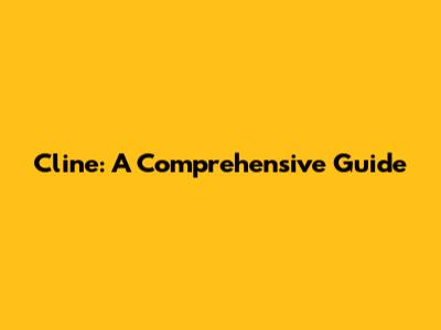 Cline: A Comprehensive Guide
