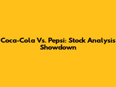 Coca-Cola Vs. Pepsi: Stock Analysis Showdown