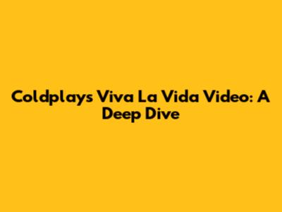 Coldplay's 'Viva La Vida' Video: A Deep Dive