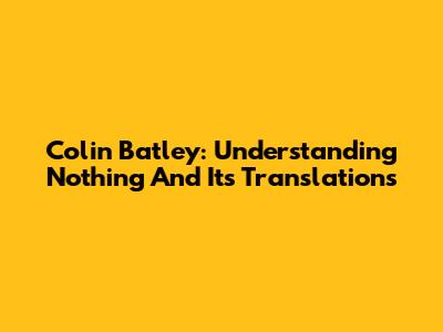 Colin Batley: Understanding "Nothing" And Its Translations