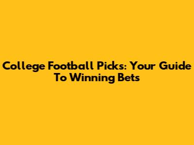 College Football Picks: Your Guide To Winning Bets