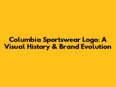 Columbia Sportswear Logo: A Visual History & Brand Evolution