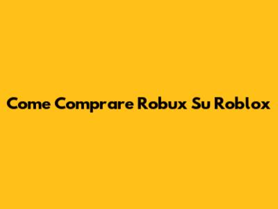 Come Comprare Robux Su Roblox