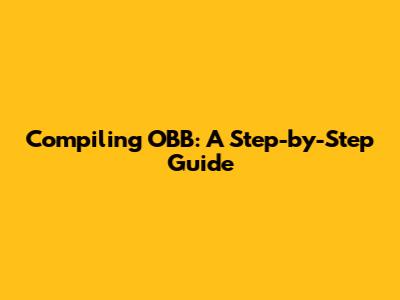 Compiling OBB: A Step-by-Step Guide