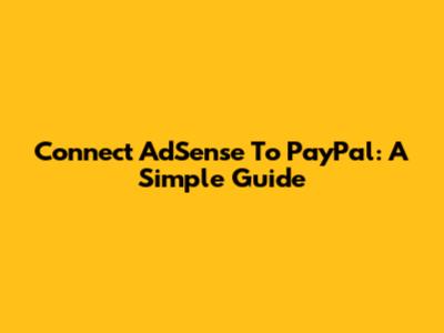 Connect AdSense To PayPal: A Simple Guide
