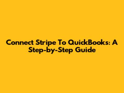 Connect Stripe To QuickBooks: A Step-by-Step Guide