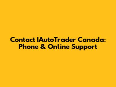 Contact IAutoTrader Canada: Phone & Online Support