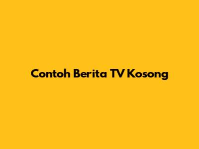 Contoh Berita TV Kosong