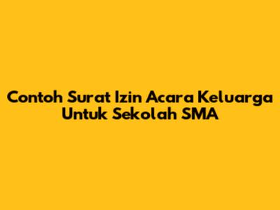 Contoh Surat Izin Acara Keluarga Untuk Sekolah SMA