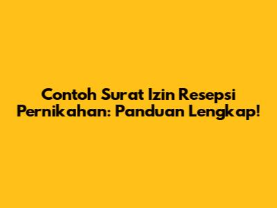 Contoh Surat Izin Resepsi Pernikahan: Panduan Lengkap!