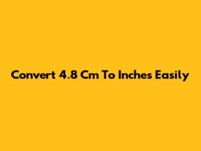 Convert 4.8 Cm To Inches Easily
